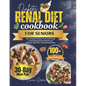 Diabetes Renal Diet Cookbook For Seniors: The Complete Seniors' Low Carb Guide to Managing Kidney Disease and Diabetes with 100+ Nourishing Recipes - Paperback