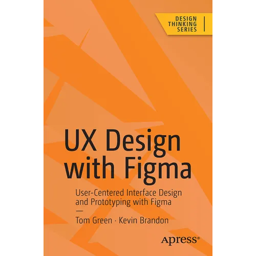 UX Design with Figma: User-Centered Interface Design and Prototyping with Figma - Paperback