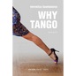 Why Tango: Essays on learning, dancing and living tango argentino - Paperback