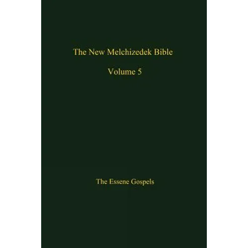 The New Melchizedek Bible, Volume 5: The Gospels of Christ - Paperback