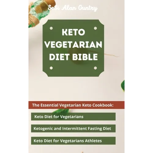 Keto Vegetarian Diet Bible: The Essential Vegetarian Keto Cookbook: Keto Diet for Vegetarians, Ketogenic and Intermittent Fasting Diet, Keto Diet - Hardcover