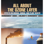 All About The Ozone Layer: Effects on Human, Animal and Plant Health - Environment Books Children's Environment Books - Hardcover