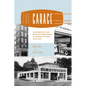 The Garage: Automobility and Building Innovation in America's Early Auto Age - Paperback