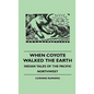 When Coyote Walked the Earth - Indian Tales of the Pacific Northwest - Hardcover
