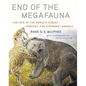 End of the Megafauna: The Fate of the World's Hugest, Fiercest, and Strangest Animals - Hardcover