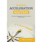 Business Acceleration Mastery: The Ultimate Marketing Guide to Get More Clients and Make More Money - Paperback