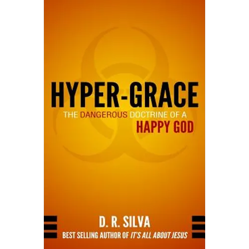Hyper-Grace: The Dangerous Doctrine of a Happy God - Paperback