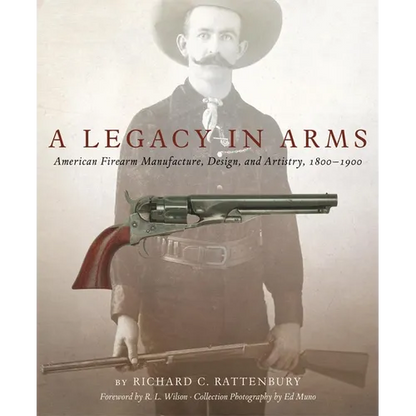 A Legacy in Arms: American Firearm Manufacture, Design, and Artistry, 1800-1900 Volume 10 - Hardcover