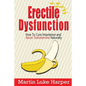 Erectile Dysfunction: How To Cure Impotence and Boost Testosterone Naturally - Paperback