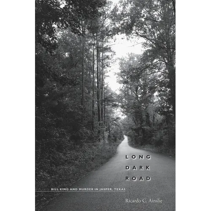 Long Dark Road: Bill King and Murder in Jasper, Texas - Paperback