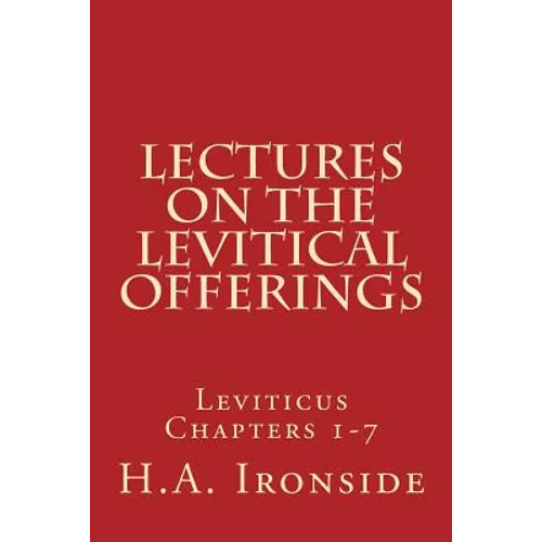 Lectures On The Levitical Offerings: Leviticus Chapters 1-7 - Paperback