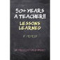 50+ Years a Teacher!!: Lessons Learned: A Memoir - Paperback