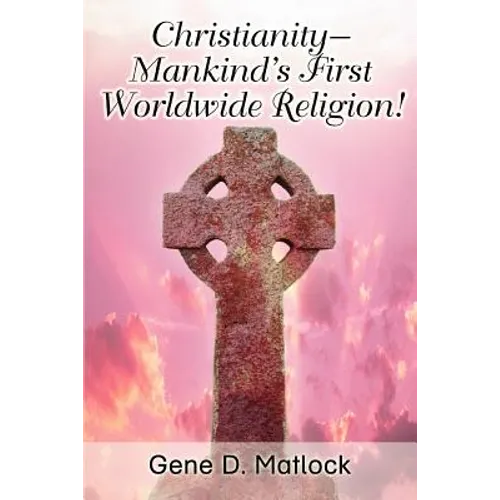 Christianity--Mankind's First Worldwide Religion! - Paperback