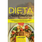 Dieta Antiinflamatoria: Una Guía Completa Para La Dieta Antiinflamatoria Que Incluye Más De 250 Recetas Comprobadas Para Sanar Su Sistema Inmu - Hardcover