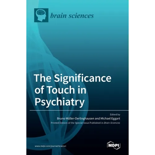 The Significance of Touch in Psychiatry: Clinical and Neuroscientific Approaches - Hardcover