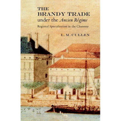 The Brandy Trade Under the Ancien Regime: Regional Specialisation in the Charente - Paperback