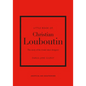 Little Book of Christian Louboutin: The Story of the Iconic Shoe Designer - Hardcover