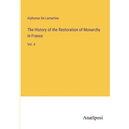 The History of the Restoration of Monarchy in France: Vol. 4 - Paperback