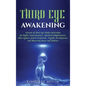 Third Eye Awakening: Secrets of Third Eye Chakra Activation for Higher Consciousness, Spiritual Enlightenment, Clairvoyance, Astral Projection, Psychi - Hardcover