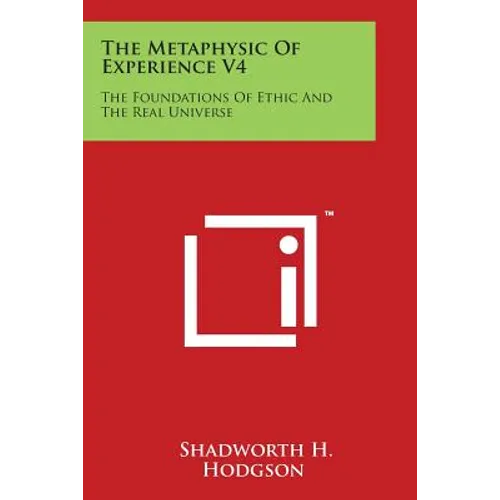 The Metaphysic of Experience V4: The Foundations of Ethic and the Real Universe - Paperback
