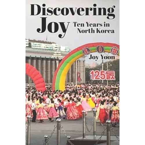 Discovering Joy: Ten Years in North Korea - Paperback