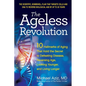 The Ageless Revolution: 10 Hallmarks of Aging That Hold the Secret to Defeating Disease, Reversing Age, Looking Younger, and Living Longer - Paperback