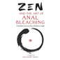 Zen and the Art of Anal Bleaching: A Backdoor Journey from Darkness to Light - Paperback