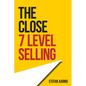 The Close: 7 Level Selling - Paperback