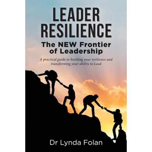 Leader Resilience: The NEW Frontier of Leadership - Paperback