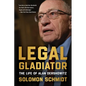 Legal Gladiator: The Life of Alan Dershowitz - Hardcover