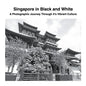 Singapore in Black and White: A Photographic Journey Through it's Vibrant Culture - Paperback