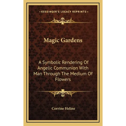 Magic Gardens: A Symbolic Rendering Of Angelic Communion With Man Through The Medium Of Flowers - Hardcover