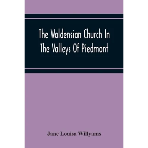 The Waldensian Church In The Valleys Of Piedmont: From The Earliest Period To The Present Time - Paperback