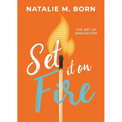 Set It on Fire: The Art of Innovation - Paperback