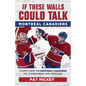 If These Walls Could Talk: Montreal Canadiens: Stories from the Montreal Canadiens Ice, Locker Room, and Press Box - Paperback
