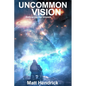 Uncommon Vision: Embracing the Unseen - Paperback