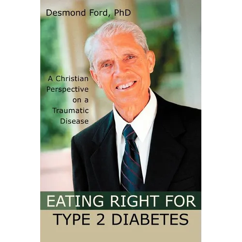 Eating Right for Type 2 Diabetes: A Christian Perspective on a Traumatic Disease - Paperback