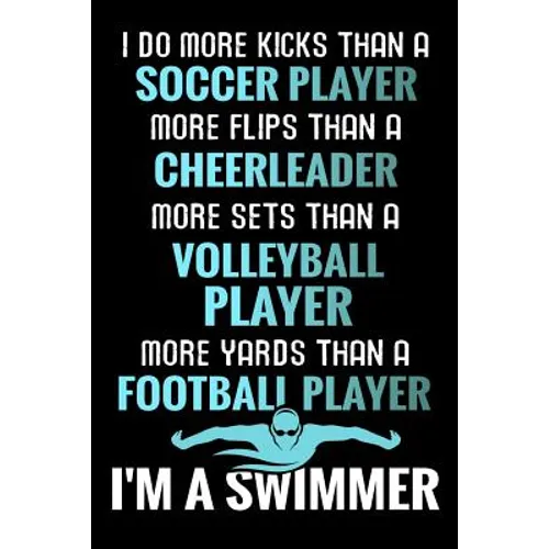 I do more Kicks thant a Soccer Player: Swimming Training Book - Keep Track of Your Trainings & Personal Records - 136 pages (6"x9") - Gift for Swimmer - Paperback