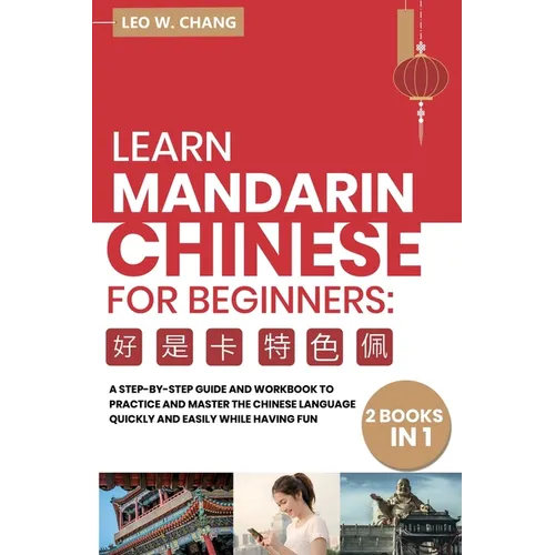 Learn Mandarin Chinese Workbook for Beginners: 2 books in 1: A Step-by-Step Textbook to Practice the Chinese Characters Quickly and Easily While Havin - Paperback