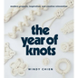 The Year of Knots: Modern Projects, Inspiration, and Creative Reinvention - Hardcover
