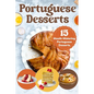 Portuguese Desserts: 15 Mouth-Watering Portuguese Desserts: Portuguese Cuisine - Paperback