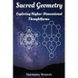 Sacred Geometry: Exploring Higher-Dimensional Thoughtforms - Paperback