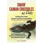 Dwarf Caiman Crocodiles as Pets: Dwarf Caiman facts, care, breeding, nutritional information, tips, husbandry and more! Caring For Your Dwarf Caiman C - Paperback