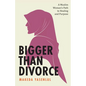 Bigger Than Divorce: A Muslim Woman's Path to Healing and Purpose - Paperback