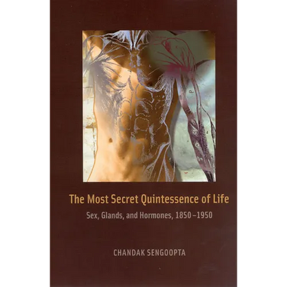 The Most Secret Quintessence of Life: Sex, Glands, and Hormones, 1850-1950 - Hardcover