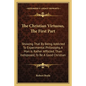 The Christian Virtuoso, the First Part: Showing That by Being Addicted to Experimental Philosophy, a Man Is Rather Afflicted, Than Indisposed, to Be a - Paperback