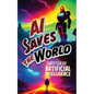 AI Saves the World - Paperback