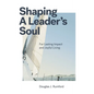 Shaping a Leader's Soul: For Lasting Impact and Joyful Living - Hardcover