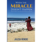 When the Miracle Doesn't Happen: How to Survive Loss and Find Purpose in the Pain - Paperback