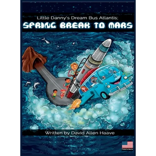 Little Danny's Dream Bus Atlantis; Spring Break to Mars - Hardcover